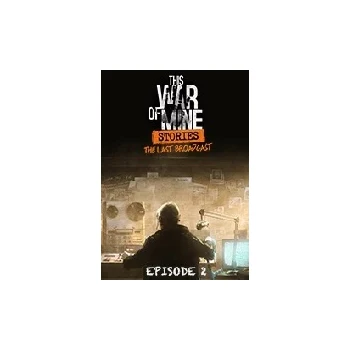11 Bit Studios This War Of Mine Stories The Last Broadcast Episode 2 PC Game