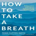 How To Take A Breath By Tania Clifton-Smith
