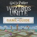 Wizards Unite: The Official Game Guide By Stephen Stratton