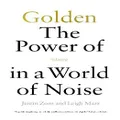 Golden: The Power Of Silence In A World Of Noise By Justin Talbot-Zorn, Leigh Marz