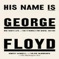 His Name Is George Floyd By Robert Samuels, Toluse Olorunnipa