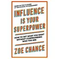Influence Is Your Superpower By Zoe Chance