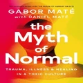 The Myth Of Normal By Daniel Mate, Gabor Mate