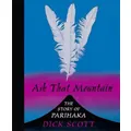 Ask That Mountain: The Story Of Parihaka By Dick Scott