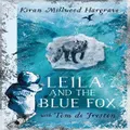 Leila And The Blue Fox By Kiran Millwood Hargrave (Hardback)