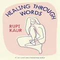 Healing Through Words By Rupi Kaur (Hardback)
