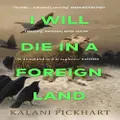 I Will Die In A Foreign Land By Kalani Pickhart