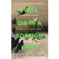 I Will Die In A Foreign Land By Kalani Pickhart