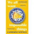 We All Want Impossible Things By Catherine Newman