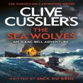 Clive Cussler's The Sea Wolves By Jack Du Brul