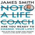 Not A Life Coach By James Smith