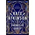 Shrines Of Gaiety By Kate Atkinson