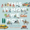 This Is How We Do It: One Day In The Lives Of Seven Kids From Around The World By Matt Lamothe (Hardback)