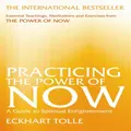Practicing The Power Of Now: Essential Teachings, Meditations, And Exercises From The Power Of Now By Eckhart Tolle