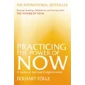 Practicing The Power Of Now: Essential Teachings, Meditations, And Exercises From The Power Of Now By Eckhart Tolle