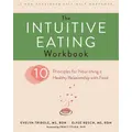 The Intuitive Eating Workbook By Elyse Resch, Evelyn Tribole