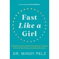 Fast Like A Girl By Dr Mindy Pelz