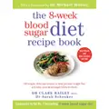 8-Week Blood Sugar Diet Cookbook By Dr Sarah Schenker, Dr. Clare Bailey