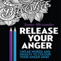 Release Your Anger: Midnight Edition: An Adult Coloring Book With 40 Swear Words To Color And Relax By James Alexander