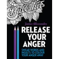 Release Your Anger: Midnight Edition: An Adult Coloring Book With 40 Swear Words To Color And Relax By James Alexander