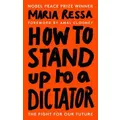 How To Stand Up To A Dictator By Maria Ressa