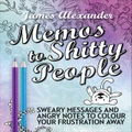 Memos To Shitty People: A Delightful & Vulgar Adult Coloring Book By James Alexander