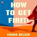 How To Get Fired By Evana Belich