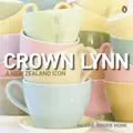 Crown Lynn: Celebration Of An Icon By Valerie Monk