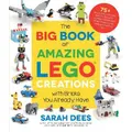 The Big Book Of Amazing Lego Creations With Bricks You Already Have By Sarah Dees