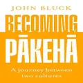 Becoming Pakeha By John Bluck