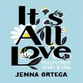 It's All Love By Jenna Ortega (Hardback)