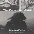 The Forgotten Girls By Monica Potts