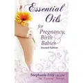 Essential Oils For Pregnancy, Birth & Babies By Stephanie Fritz