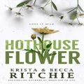Hothouse Flower By Becca Ritchie, Krista Ritchie