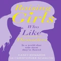 Raising Girls Who Like Themselves By Dr Christopher Scanlon, Kasey Edwards