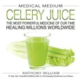Medical Medium Celery Juice By Anthony William (Hardback)