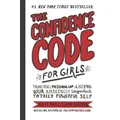 The Confidence Code For Girls By Katty Kay (Hardback)