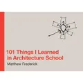101 Things I Learned In Architecture School By Matthew Frederick (Hardback)