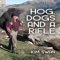 Hog Dogs & A Rifle By Kim Swan