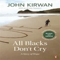 All Blacks Don't Cry: A Story Of Hope By John Kirwan