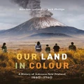 Our Land In Colour By Brendan Graham, Jock Phillips (Hardback)
