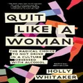 Quit Like A Woman By Holly Whitaker