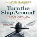 Turn The Ship Around! By L David Marquet