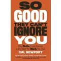 So Good They Can't Ignore You By Cal Newport