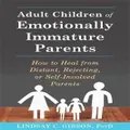 Adult Children Of Emotionally Immature Parents By Lindsay C Gibson