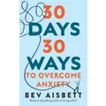 30 Days 30 Ways To Overcome Anxiety By Bev Aisbett