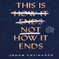 This Is Not How It Ends By Jehan Casinader (Hardback)