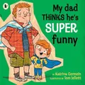 My Dad Thinks He's Super Funny Picture Book By Katrina Germein