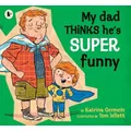 My Dad Thinks He's Super Funny Picture Book By Katrina Germein