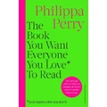 The Book You Want Everyone You Love* To Read *(And Maybe A Few You Don’T) By Philippa Perry